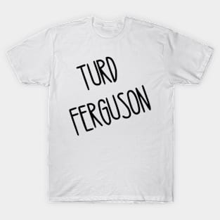 turd ferguson T-Shirt